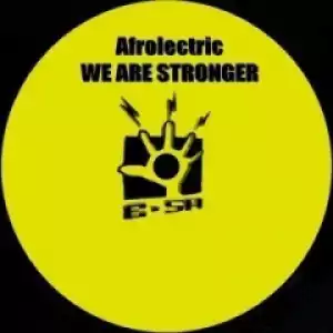 Afrolectric - We Are Stronger (Original  Mix)